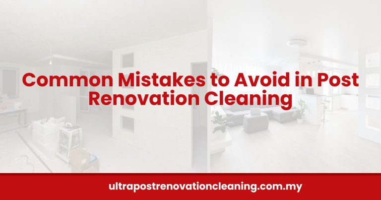 Common Mistakes to Avoid in Post Renovation Cleaning [2026]